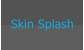 Skin Splash